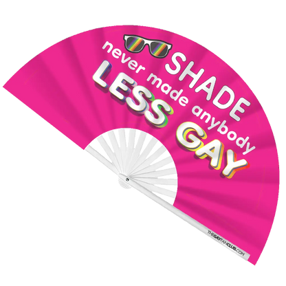 Shade Never Made Anybody Less Gay Fan